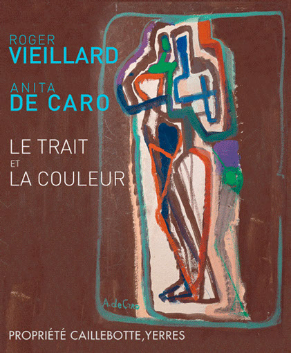 Roger Vieillard et Anita de Caro Le trait et la couleur Sous la direction de Anne Guérin