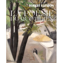 Robert Lotiron, La po&eacute;sie du quotidien.