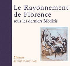 Le dessin en Italie dans les collections publiques françaises. Dessins du XVIIe et XVIIIe siècles. Le Rayonnement de Florence