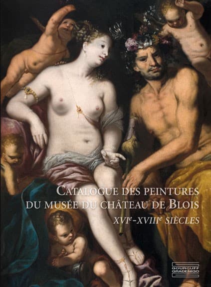 Catalogue des peintures du musée du château de Blois XVIe-XVIIIe siècles