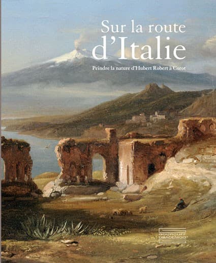 Sur la route d'Italie. Peindre la nature, d’Hubert Robert à Corot