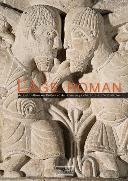 L'âge roman. Art et culture en Poitou et dans les pays charentais, Xᵉ-XIIᵉ siècles