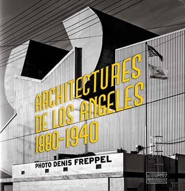 L'architecture de Los Angeles (1880-1940). Photographies de Denis Freppel