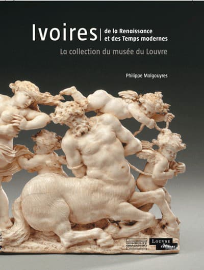 Ivoires de la Renaissance et des temps modernes - La collection du musée du Louvre