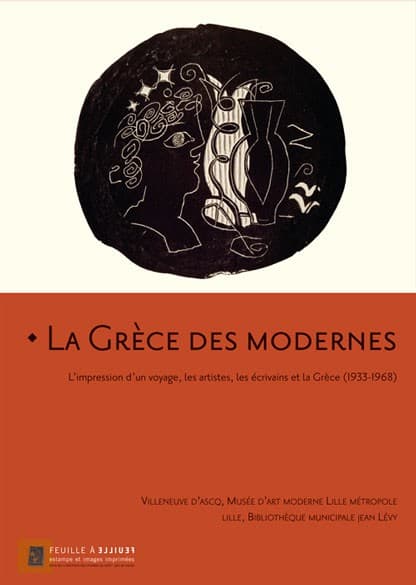 La Grèce des modernes. L’impression d’un voyage, les artistes, les écrivains et la Grèce (1933-1968)