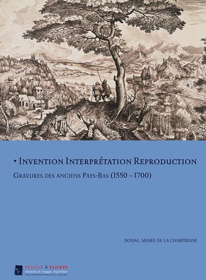 Invention, Interprétation, Reproduction - Gravures des anciens Pays-Bas (1550-1700)