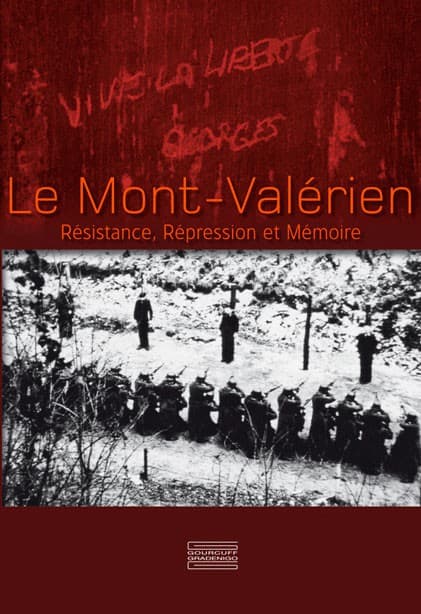 Le Mont-Valérien. Résistance, Répression et Mémoire