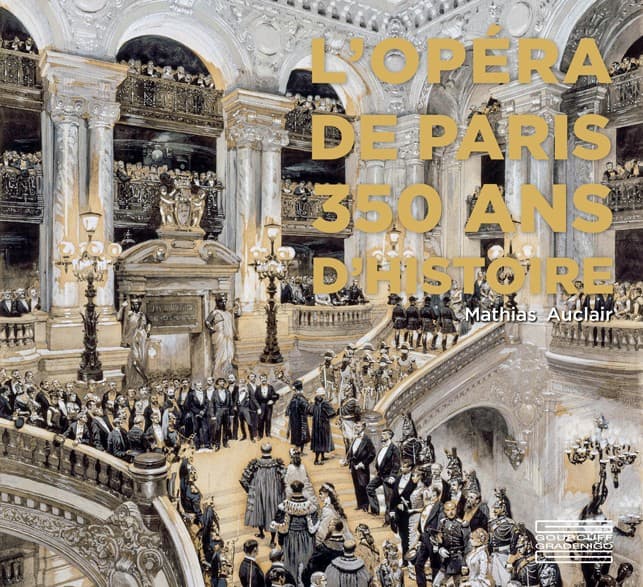 L'Opéra de Paris. 350 ans d'Histoire