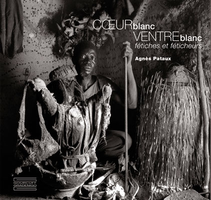 Cœur blanc Ventre blanc&nbsp; Fétiches et féticheurs Agnès Pataux