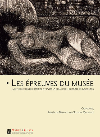 Les épreuves du musée&nbsp; Les techniques de l’estampe&nbsp; à travers la collection du musée de Gravelines Virginie Caudron 