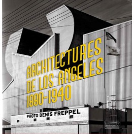 L'architecture de Los Angeles Photographies de Denis Freppel 1880 1940